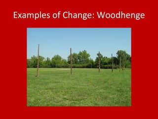 Examples of Change: Woodhenge 