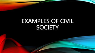 EXAMPLES OF CIVIL
SOCIETY
 