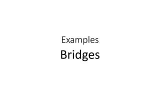 Examples
Bridges
 