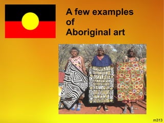 A few examples  of  Aboriginal art m313 