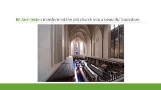 BK Architecten transformed the old church into a beautiful bookstore.
 