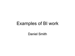 Examples of BI work Daniel Smith 