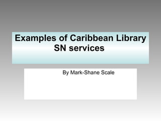 Examples of Caribbean Library SN services  ,[object Object]