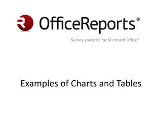 Examples of Charts and Crosstabs
Reporting in Excel, PowerPoint® and Word
 