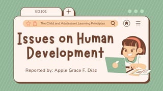 ED101
Reported by: Apple Grace F. Diaz
The Child and Adolescent Learning Principles
 