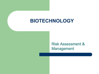 BIOTECHNOLOGY
Risk Assessment &
Management
 