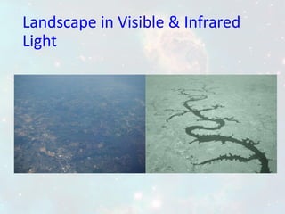 Landscape in Visible & Infrared
Light
 