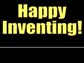Happy Inventing! 