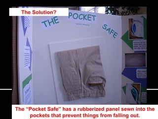 The Solution? The “Pocket Safe” has a rubberized panel sewn into the pockets that prevent things from falling out. 