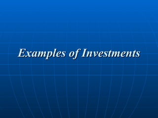 Examples of Investments 