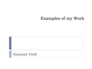 Examples of my Work




Gautam Virdi
 