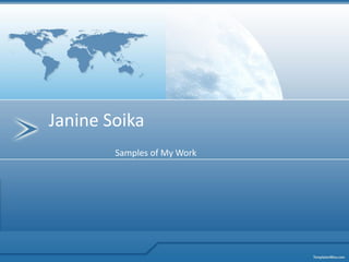 Janine Soika
        Samples of My Work
 
