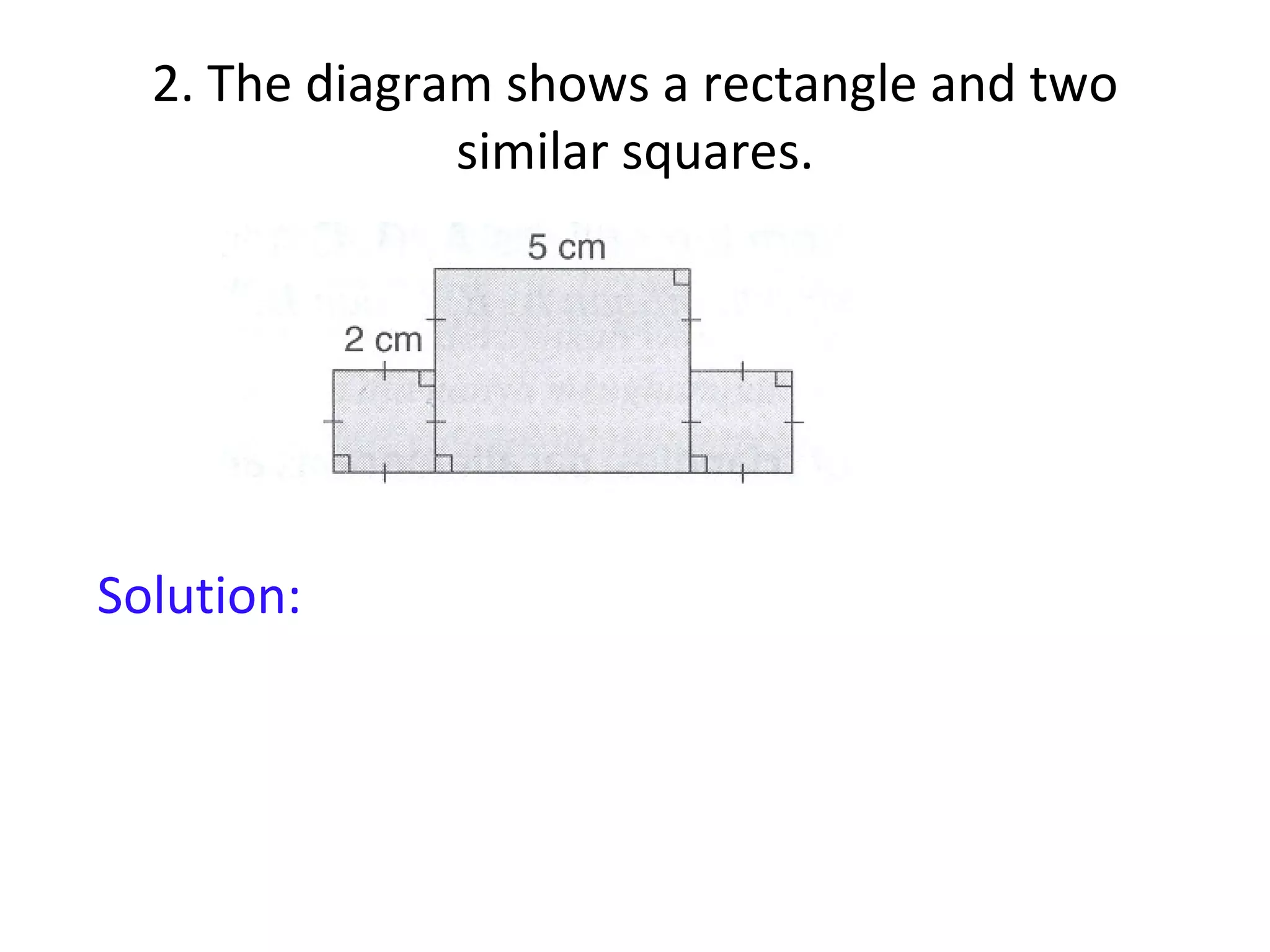 2. The diagram shows a rectangle and two similar squares. Solution: 