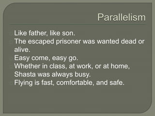 Like father, like son.
The escaped prisoner was wanted dead or
alive.
Easy come, easy go.
Whether in class, at work, or at home,
Shasta was always busy.
Flying is fast, comfortable, and safe.
 