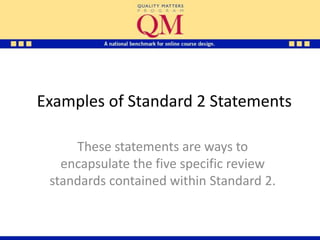 Examples of Standard 2 Statements

     These statements are ways to
   encapsulate the five specific review
 standards contained within Standard 2.
 