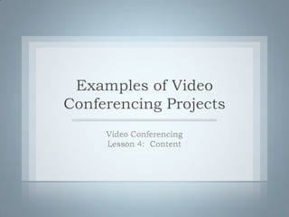 Examples of Video
Conferencing Projects
 