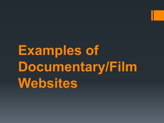Examples of
Documentary/Film
Websites
 