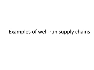 Examples of well-run supply chains
 
