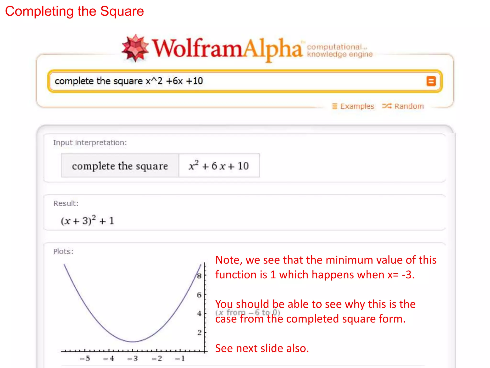 Completing the Square
Note, we see that the minimum value of this
function is 1 which happens when x= -3.
You should be able to see why this is the
case from the completed square form.
See next slide also.
 
