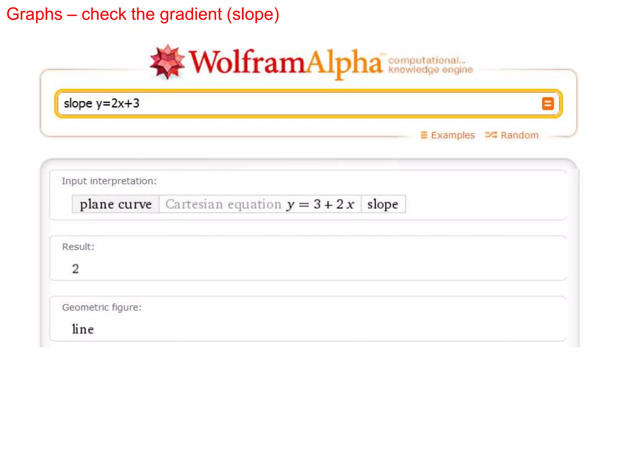 Graphs – check the gradient (slope)
 