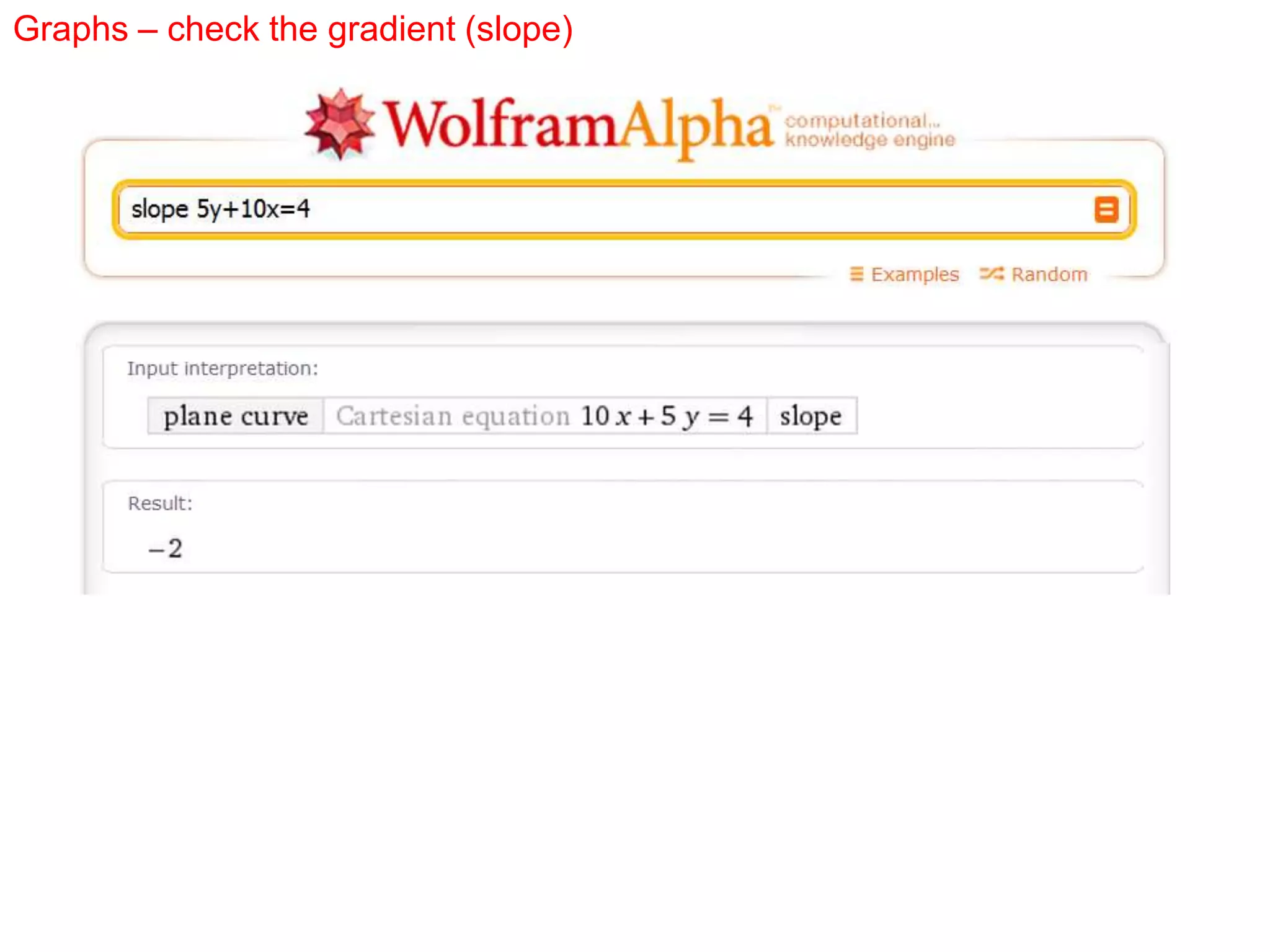 Graphs – check the gradient (slope)
 