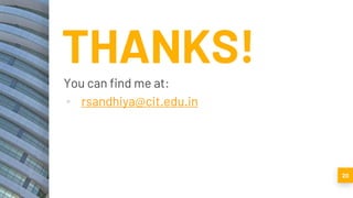 20
THANKS!
You can find me at:
▪ rsandhiya@cit.edu.in
 