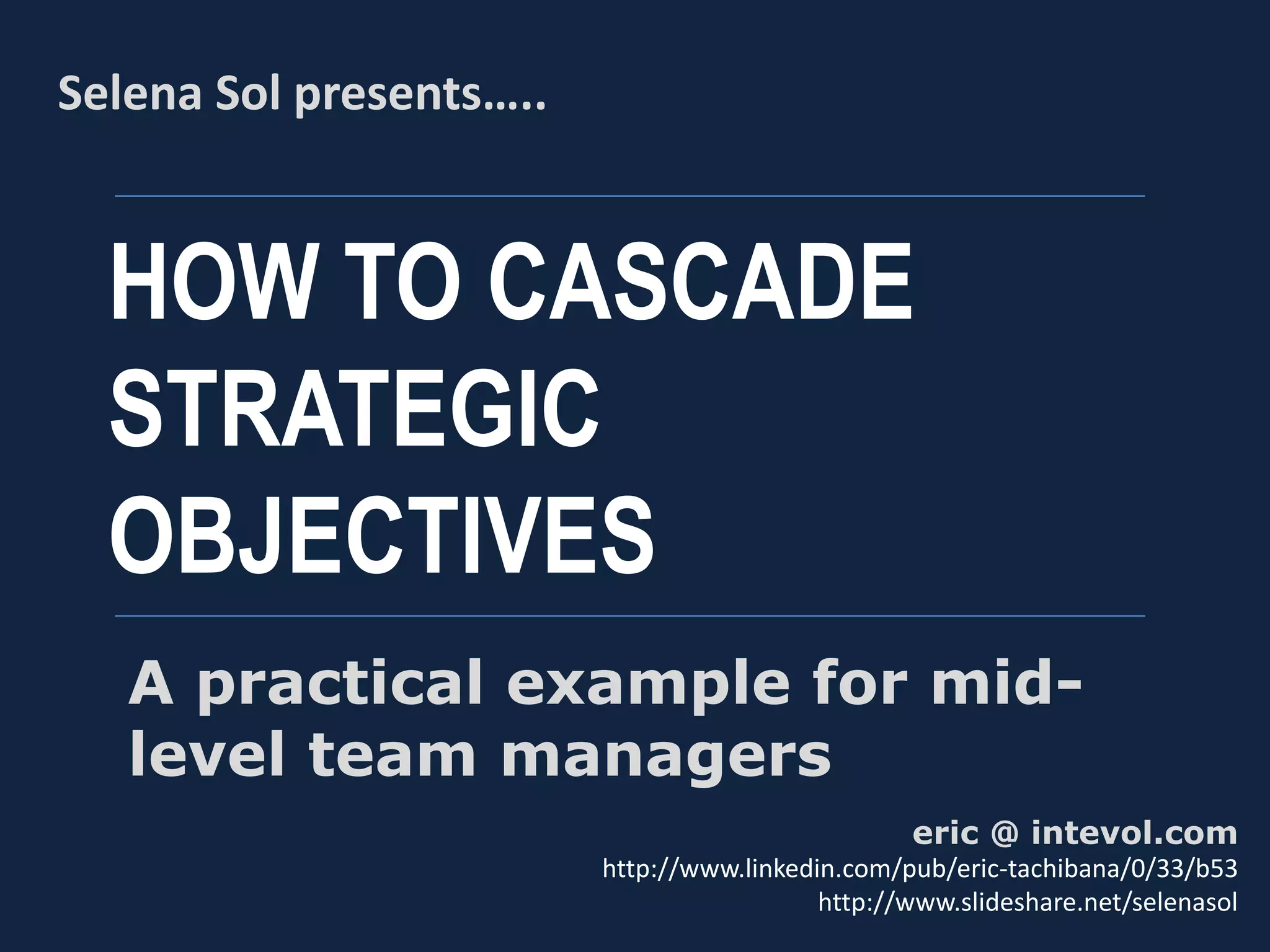 HOW TO CASCADE
STRATEGIC
OBJECTIVES
A practical example for mid-
level team managers
 