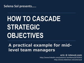 HOW TO CASCADE
STRATEGIC
OBJECTIVES
A practical example for mid-
level team managers
 