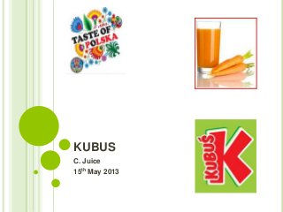 KUBUS
C. Juice
15th May 2013
 