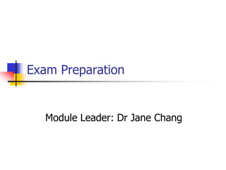 Exam Preparation


   Module Leader: Dr Jane Chang
 