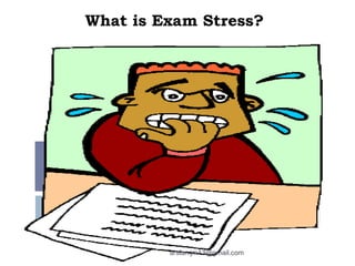 What is Exam Stress?
arslan.jm13@gmail.com
 