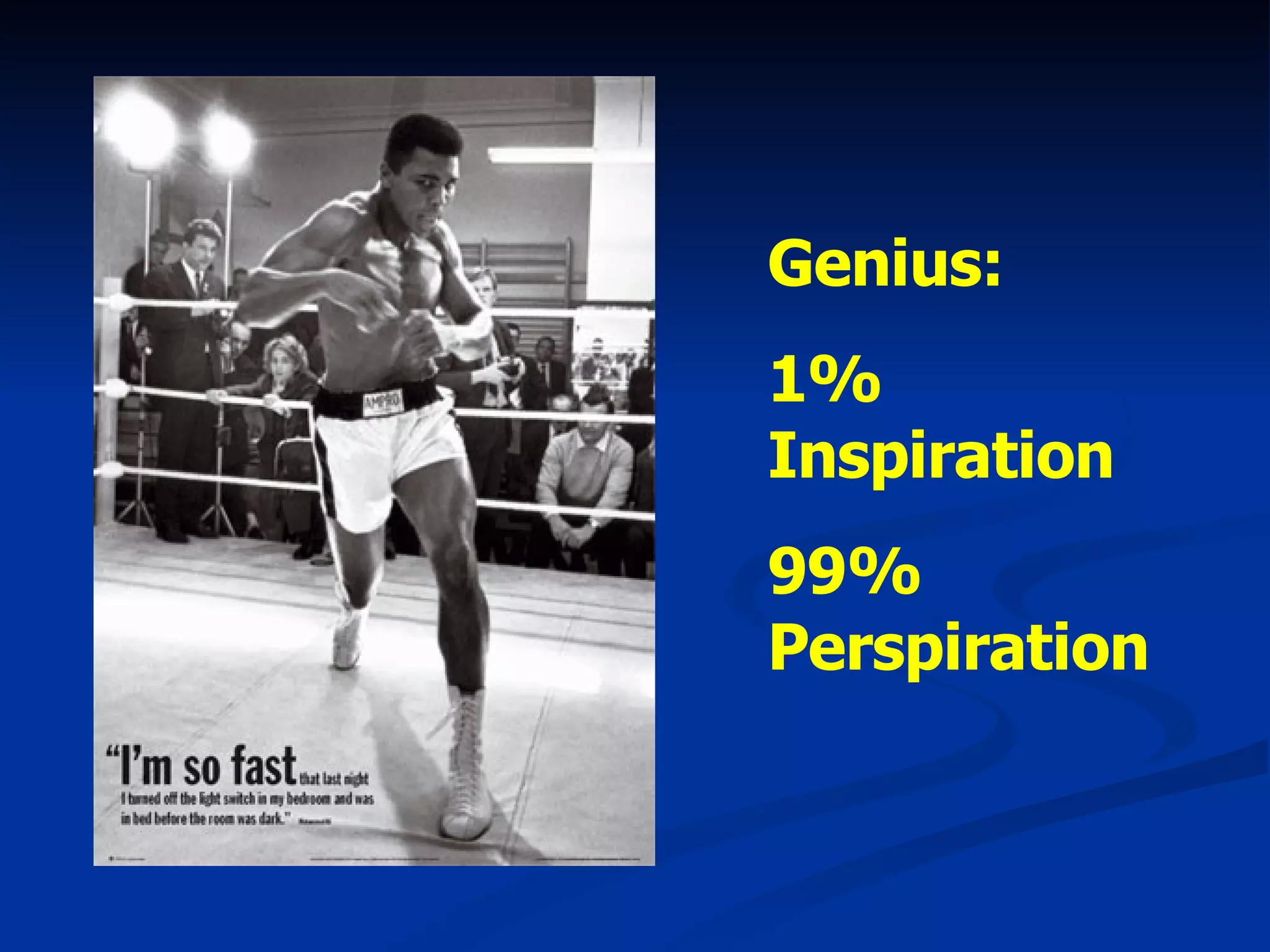Genius:  1% Inspiration 99% Perspiration 