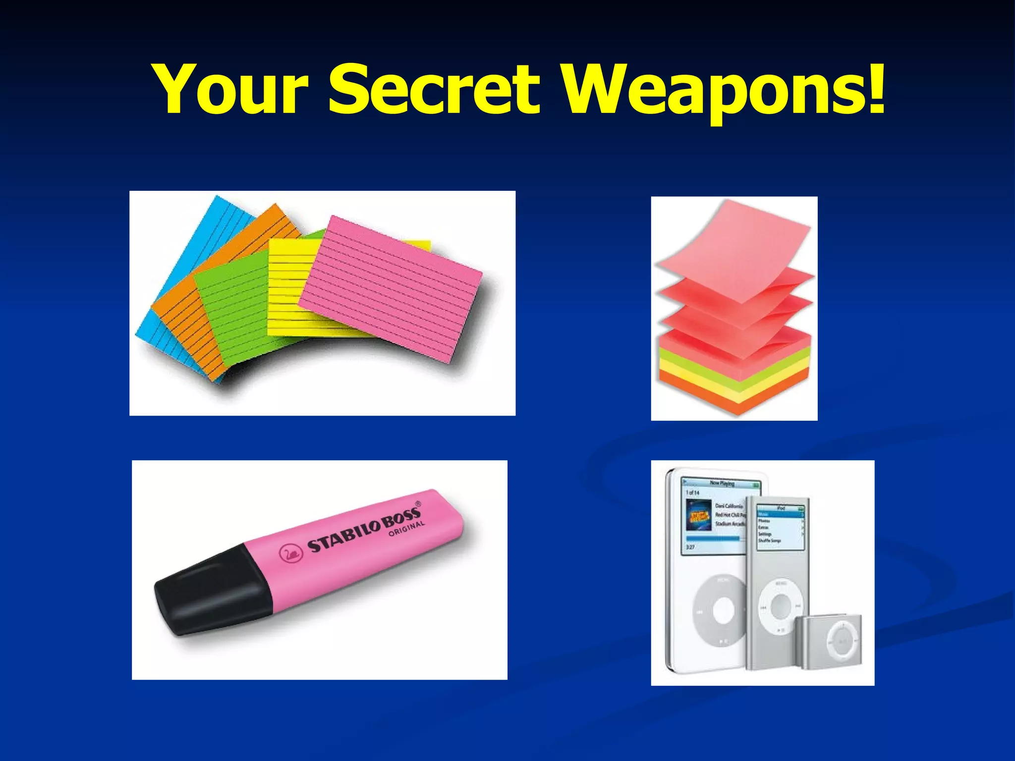 Your Secret Weapons! 