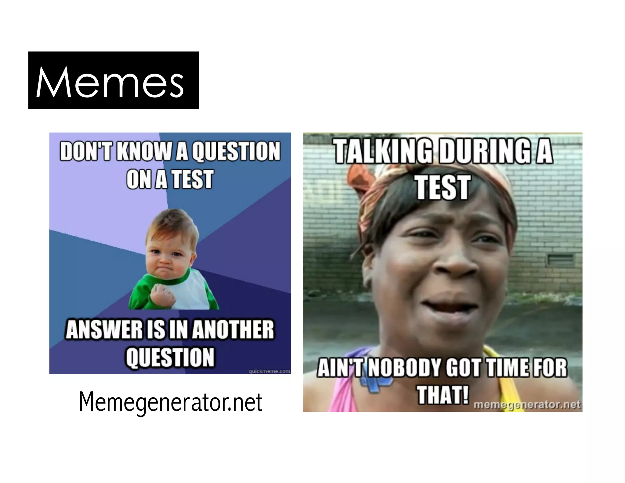 Memes 
Memegenerator.net 
 