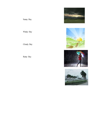 Sunny Day
Windy Day
Cloudy Day
Rainy Day
 