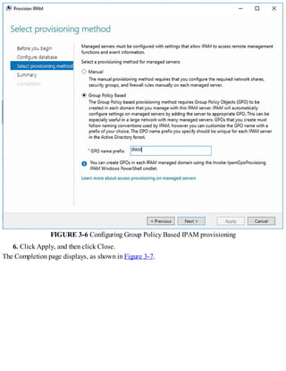 FIGURE 3-6 Configuring Group Policy Based IPAM provisioning
6. Click Apply, and then click Close.
The Completion page displays, as shown in Figure 3-7.
 
