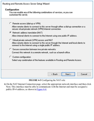 FIGURE 4-3 Configuring the NAT role
4. On the NAT Internet Connection page, select the appropriate network interface and then click
Next. This interface must be able to communicate with the Internet and must be assigned a
public IPv4 address, as shown in Figure 4-4.
 
