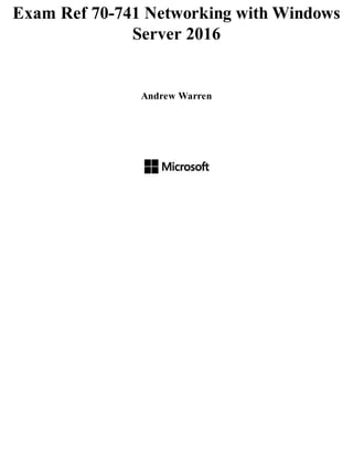 Exam Ref 70-741 Networking with Windows
Server 2016
Andrew Warren
 