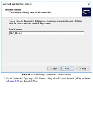FIGURE 4-28 Defining a demand-dial interface name
3. On the Connection Type page, click Connect Using Virtual Private Network (VPN), as shown
in Figure 4-29, and then click Next.
 
