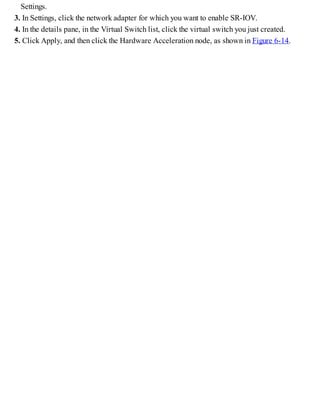 Settings.
3. In Settings, click the network adapter for which you want to enable SR-IOV.
4. In the details pane, in the Virtual Switch list, click the virtual switch you just created.
5. Click Apply, and then click the Hardware Acceleration node, as shown in Figure 6-14.
 