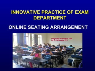 INNOVATIVE PRACTICE OF EXAM
DEPARTMENT
ONLINE SEATING ARRANGEMENT
 