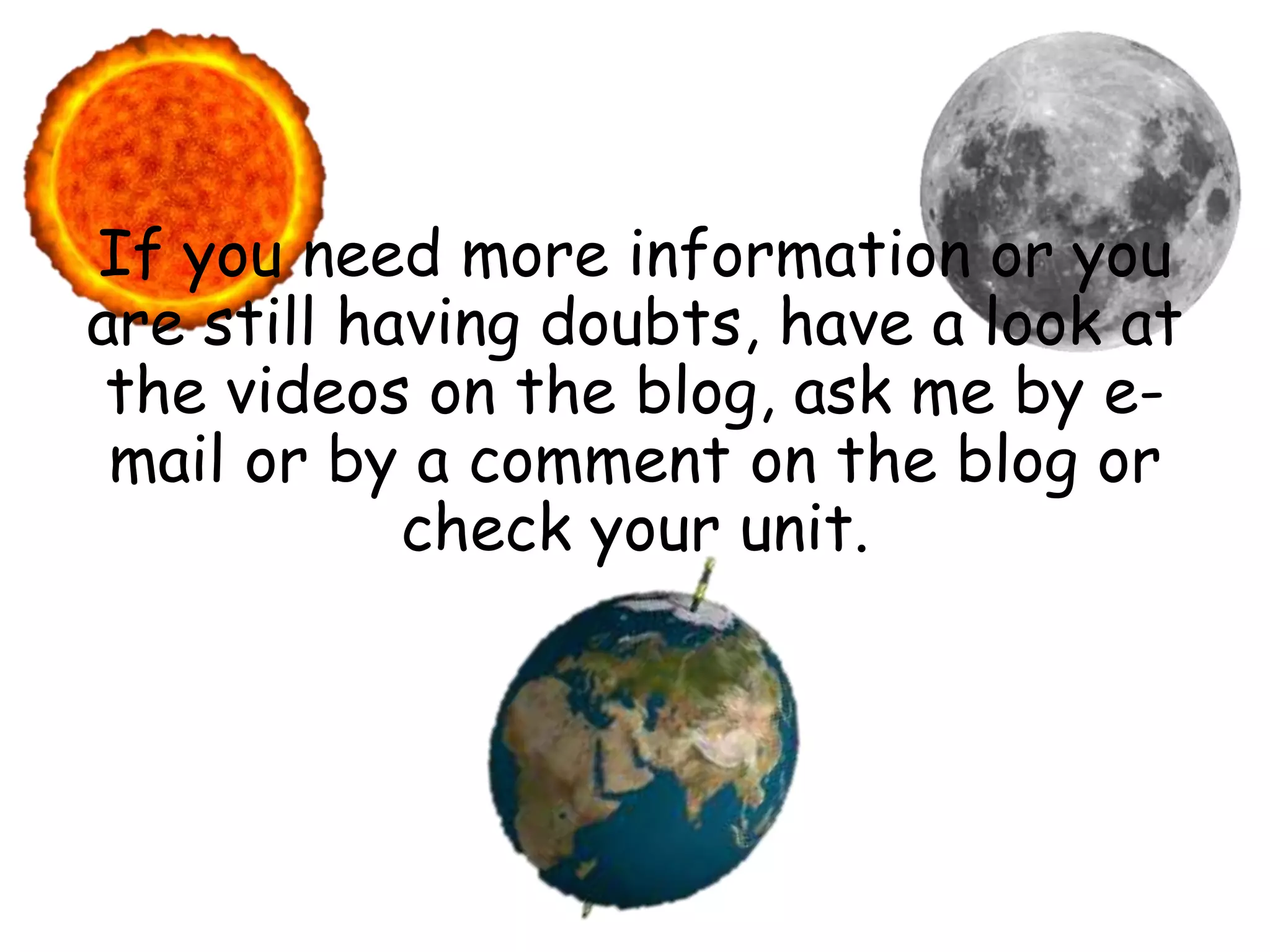 If you need more information or you
are still having doubts, have a look at
the videos on the blog, ask me by e-
mail or by a comment on the blog or
check your unit.
 