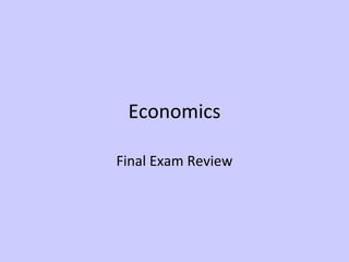 Economics 
Final Exam Review 
 