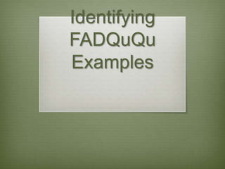 Identifying
FADQuQu
Examples
 