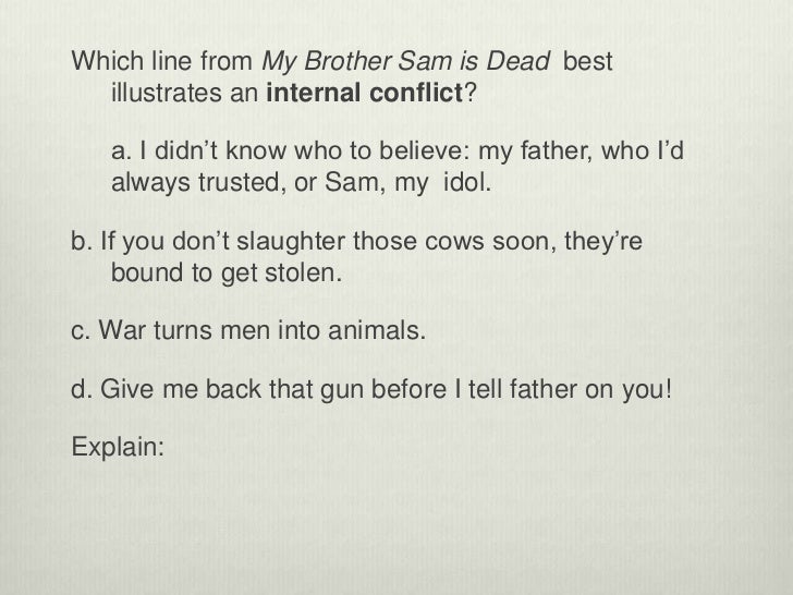 an analysis of my brother sam is dead Below are summaries and analysis of several chapters in the novel my brother sam is dead chapter 12: “i’m going to save my brother. an analysis of my brother sam is dead Below are summaries and analysis of several chapters in the novel my brother sam is dead chapter 12: “i’m going to save my brother.