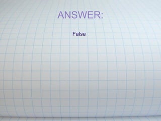 ANSWER: False 