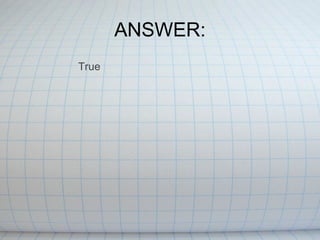 ANSWER: True 