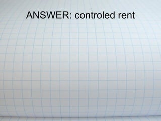 ANSWER: controled rent 