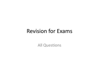 Revision for Exams
All Questions
 