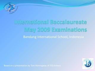 Bandung International School, Indonesia




Based on a presentation by Tom Hemingway of TED Ankara
                                                            1
 
